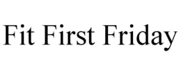 FIT FIRST FRIDAY trademark