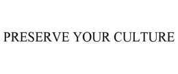 PRESERVE YOUR CULTURE trademark