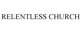 RELENTLESS CHURCH trademark