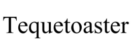 TEQUETOASTER trademark