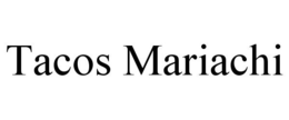 TACOS MARIACHI trademark