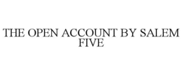 THE OPEN ACCOUNT BY SALEM FIVE trademark