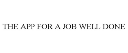 THE APP FOR A JOB WELL DONE trademark