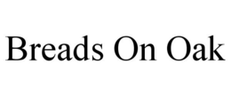 BREADS ON OAK trademark