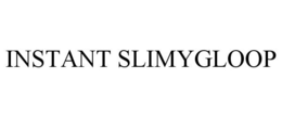 INSTANT SLIMYGLOOP trademark