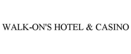 WALK-ON'S HOTEL & CASINO trademark