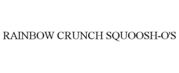 RAINBOW CRUNCH SQUOOSH-O'S trademark