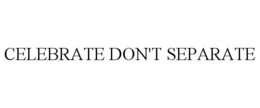 CELEBRATE DON'T SEPARATE trademark