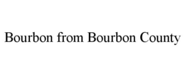 BOURBON FROM BOURBON COUNTY trademark