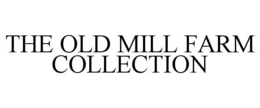 THE OLD MILL FARM COLLECTION trademark