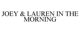 JOEY & LAUREN IN THE MORNING trademark