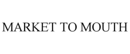 MARKET TO MOUTH trademark