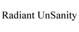 RADIANT UNSANITY trademark