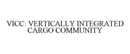 VICC: VERTICALLY INTEGRATED CARGO COMMUNITY trademark