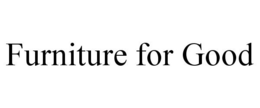 FURNITURE FOR GOOD trademark