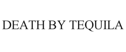 DEATH BY TEQUILA trademark