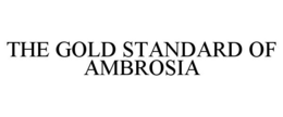 THE GOLD STANDARD OF AMBROSIA trademark