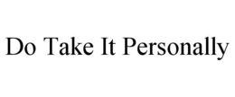 DO TAKE IT PERSONALLY trademark