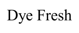 DYE FRESH trademark