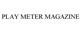 PLAY METER MAGAZINE trademark