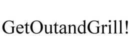 GETOUTANDGRILL! trademark