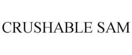 CRUSHABLE SAM trademark