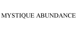 MYSTIQUE ABUNDANCE trademark