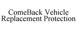 COMEBACK VEHICLE REPLACEMENT PROTECTION trademark
