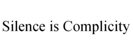 SILENCE IS COMPLICITY trademark