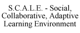 S.C.A.L.E. - SOCIAL, COLLABORATIVE, ADAPTIVE LEARNING ENVIRONMENT trademark