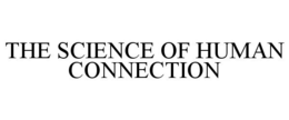 THE SCIENCE OF HUMAN CONNECTION trademark
