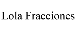 LOLA FRACCIONES trademark