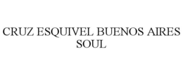 CRUZ ESQUIVEL BUENOS AIRES SOUL trademark
