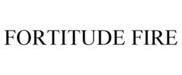 FORTITUDE FIRE trademark