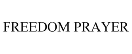 FREEDOM PRAYER trademark
