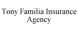 TONY FAMILIA INSURANCE AGENCY trademark