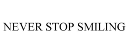 NEVER STOP SMILING trademark