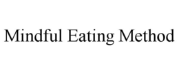 MINDFUL EATING METHOD trademark