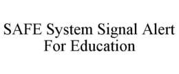 SAFE SYSTEM SIGNAL ALERT FOR EDUCATION trademark