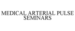 MEDICAL ARTERIAL PULSE SEMINARS trademark