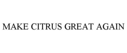 MAKE CITRUS GREAT AGAIN trademark