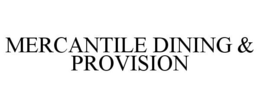 MERCANTILE DINING & PROVISION trademark