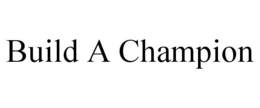 BUILD A CHAMPION trademark
