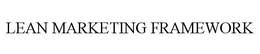 LEAN MARKETING FRAMEWORK trademark