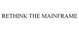 RETHINK THE MAINFRAME trademark