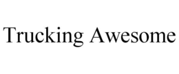 TRUCKING AWESOME trademark