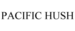 PACIFIC HUSH trademark