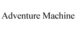 ADVENTURE MACHINE trademark
