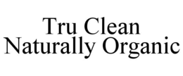 TRU CLEAN NATURALLY ORGANIC trademark