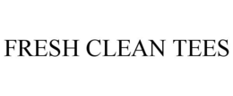 FRESH CLEAN TEES trademark
